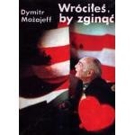 Wróciłeś, by zginąć - Dymitr Możajeff