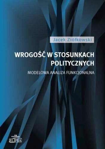 Wrogość w stosunkach politycznych - Jacek Ziółkowski