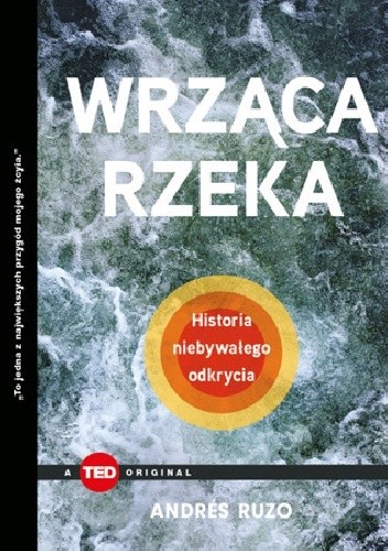 Wrząca rzeka. Historia niebywałego odkrycia - Andrés Ruzo