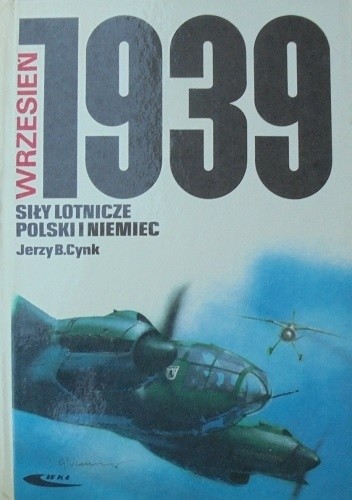 Wrzesień 1939. Siły lotnicze Polski i Niemiec - Jerzy B. Cynk