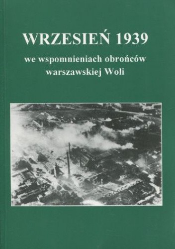 Wrzesień 1939 we wspomnieniach obrońców warszawskiej Woli - praca zbiorowa