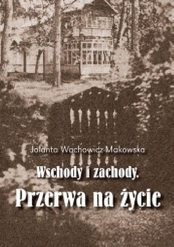 Wschody i zachody. Przerwa na życie - Jolanta Wachowicz-Makowska