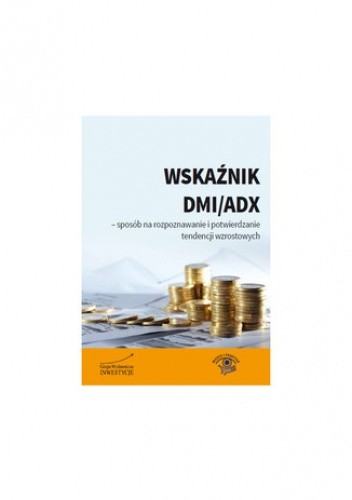 Wskaźnik DMI/ADX - sposób na rozpoznawanie i potwierdzanie tendencji wzrostowych - Michał Pietrzyca