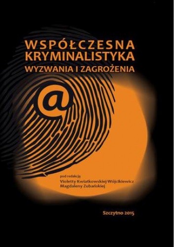 Współczesna kryminalistyka. Wyzwania i zagrożenia - Kwiatkowska-Wójcikiewicz Violetta