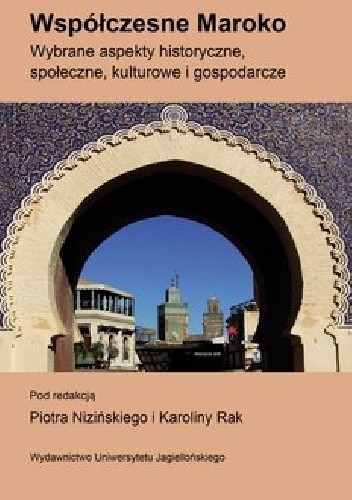 Współczesne Maroko. Wybrane aspekty historyczne, społeczne, kulturowe i gospodarcze - Piotr Niziński