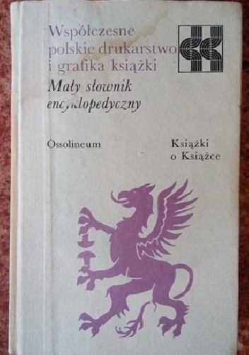 Współczesne polskie drukarstwo i grafika książki: Mały słownik encyklopedyczny - Alodia Kawecka-Gryczowa