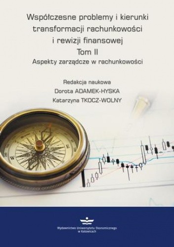 Współczesne problemy i kierunki transformacji rachunkowości i rewizji finansowej. Tom 2 - Adamek-Hyska Dorota