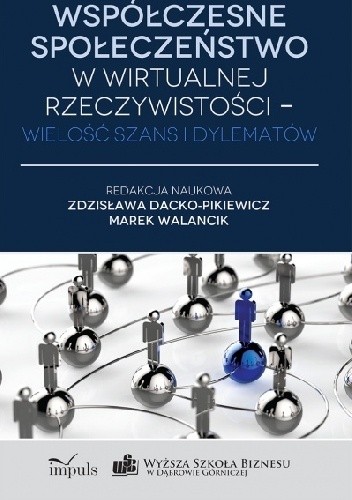 Współczesne społeczeństwo w wirtualnej rzeczywistości - wielość szans i dylematów - Zdzisława Dacko-Pikiewicz
