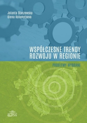 Współczesne trendy rozwoju w regionie - problemy wybrane - Jolanta Staszewska