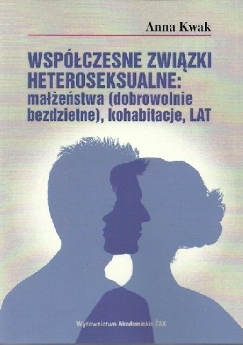 Współczesne związki heteroseksualne: małżeństwa (dobrowolnie bezdzietne), kohabitacje, LAT - Anna Staszewska Kwak
