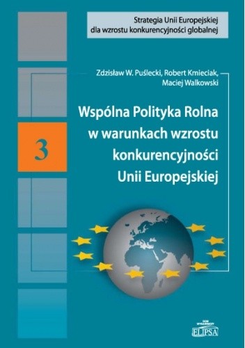 Wspólna Polityka Rolna w warunkach wzrostu konkurencyjności Unii Europejskiej - Zdzisław Puślecki