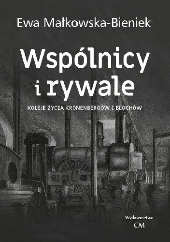 Wspólnicy i rywale. Koleje życia Kronenbergów i Blochów - Ewa Małkowska-Bieniek