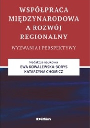 Współpraca międzynarodowa a rozwój regionalny. Wyzwania i perspektywy - Ewa Kowalewska-Borys
