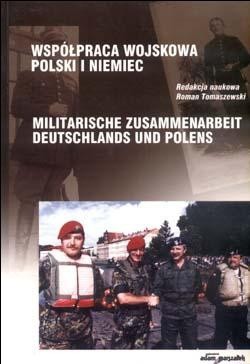 Współpraca Wojskowa Polski i Niemiec. Militarische Zusammenarbeit Deutschlands und Polens - Roman Tomaszewski