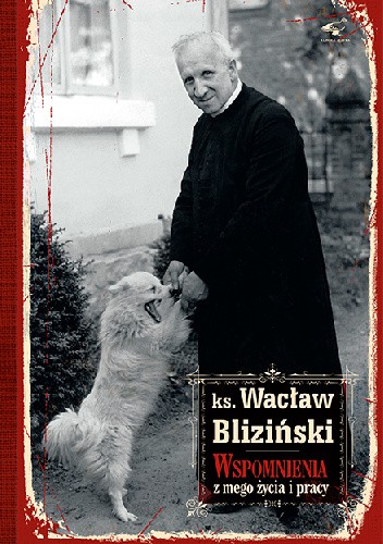 Wspomnienia mego życia i pracy - Ks. Wacław Bliziński