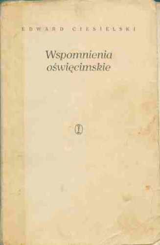 Wspomnienia Oświęcimskie - Edward Ciesielski