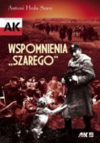 Wspomnienia „Szarego” - Antoni Heda-Szary