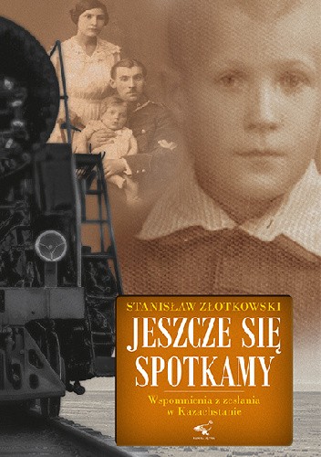 Wspomnienia z zesłania do Kazachstanu - Stanisław Złotkowski