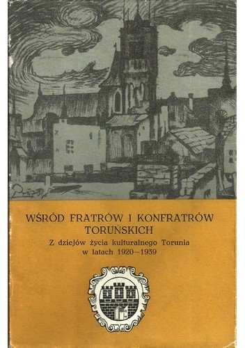 Wśród Fratrów i Konfratrów toruńskich - Jan Bełkot