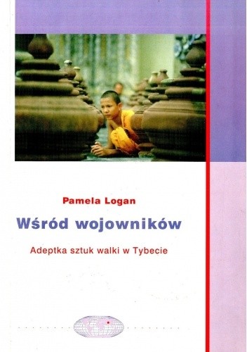 Wśród wojowników. Adeptka sztuk walki w Tybecie - Pamela Logan