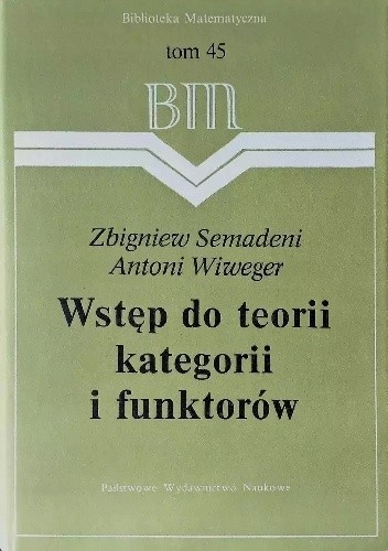 Wstęp do teorii kategorii i funkto­rów - Zbigniew Semadeni