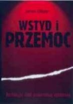 Wstyd i przemoc. Refleksje nad śmiertelną epidemią - James Gilligan