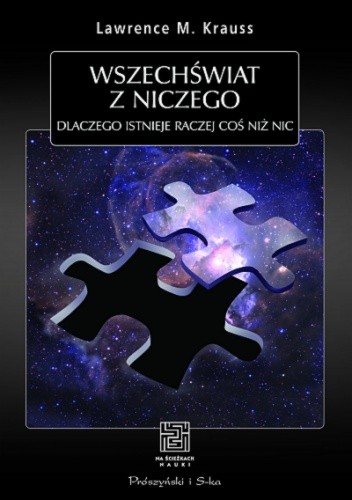 Wszechświat z niczego. Dlaczego istnieje raczej coś niż nic - Lawrence M. Krauss