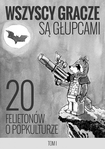 Wszyscy gracze są głupcami - 20 felietonów o popkulturze - Mikołaj Dusiński