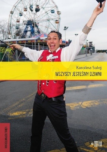 Wszyscy jesteśmy dziwni. Opowieści z Coney Island - Karolina Sulej