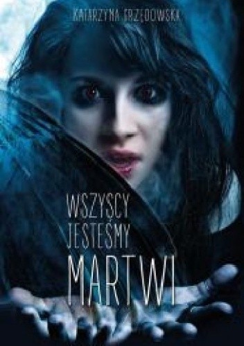 Wszyscy jesteśmy martwi - Katarzyna Grzędowska