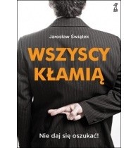 WSZYSCY KŁAMIĄ Nie daj się oszukać! - Jarosław Świątek