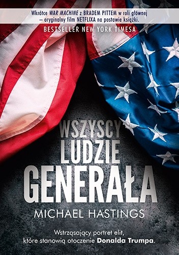 Wszyscy ludzie generała. Szalona i przerażająca opowieść o tym, jak wygląda amerykańska wojna w Afganistanie - Michael Hastings