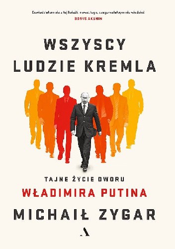 Wszyscy ludzie Kremla. Tajne życie dworu Władimira Putina - Michaił Zygar