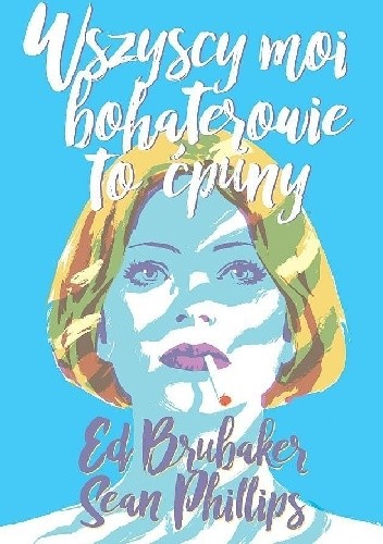 Wszyscy moi bohaterowie to ćpuny - Ed Brubaker