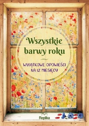 Wszystkie barwy roku. Wyjątkowe opowieści na 12 miesięcy - Iwona Czarkowska