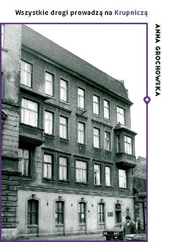 Wszystkie drogi prowadzą na Krupniczą. O Domu Literatów - Anna Grochowska