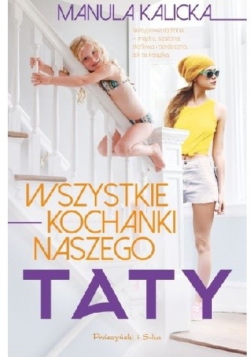 Wszystkie kochanki naszego taty - Manula Kalicka
