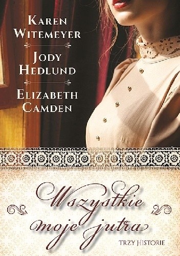 Wszystkie moje jutra. Trzy historie - Elizabeth Camden