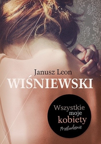 Wszystkie moje kobiety. Przebudzenie - Janusz Leon Wiśniewski