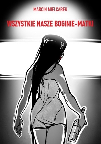 Wszystkie nasze Boginie-Matki - Marcin Mielcarek