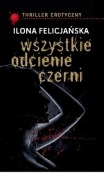 Wszystkie odcienie czerni - Ilona Felicjańska
