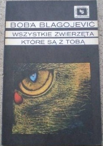 Wszystkie zwierzęta, które są z tobą - Boba Blagojević