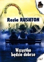 Wszystko będzie dobrze - Rosie Rushton