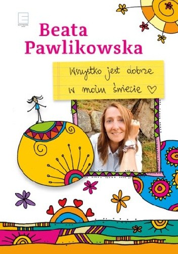 Wszystko jest dobrze w moim świecie - Beata Pawlikowska