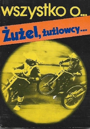 Wszystko o... Żużel, żużlowcy... - Bogusław Koperski