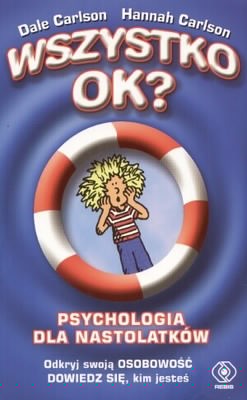 Wszystko ok? Psychologia dla nastolatków - Dale Carlson