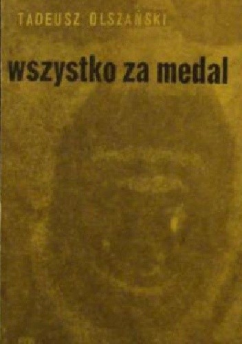 Wszystko za medal - Tadeusz Olszański