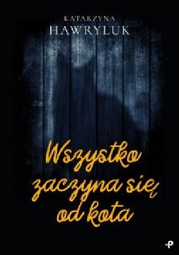 Wszystko zaczyna się od kota - Katarzyna Hawryluk