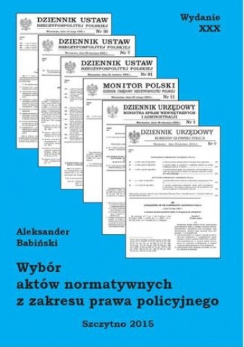 Wybór aktów normatywnych z zakresu prawa policyjnego. Wydanie XXX poprawione i uzupełnione - Aleksander Babiński