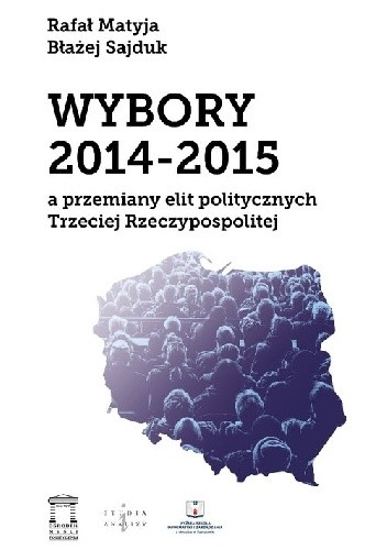 Wybory 2014-2015 a przemiany elit politycznych Trzeciej Rzeczypospolitej - Rafał Matyja